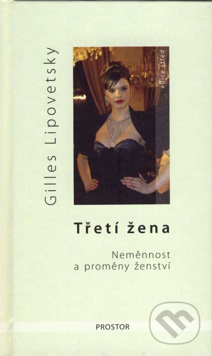 Kniha: Třetí žena (Gilles Lipovetsky). Prostor, 2007 Kniha: Třetí žena (Gilles Lipovetsky). Prostor, 2007