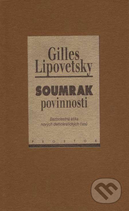 Kniha: Soumrak povinnosti (Gilles Lipovetsky). Prostor, 1999 Kniha: Soumrak povinnosti (Gilles Lipovetsky). Prostor, 1999