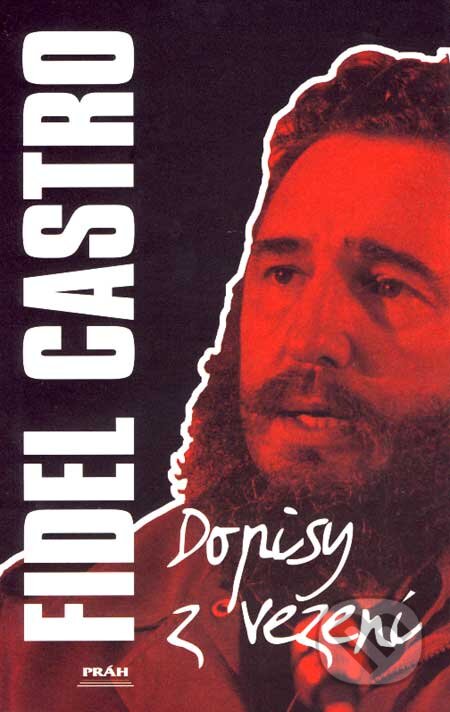 Kniha: Dopisy z vězení (Fidel Castro). Práh, 2007 Kniha: Dopisy z vězení (Fidel Castro). Práh, 2007