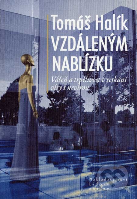 Kniha: Vzdáleným nablízku (Tomáš Halík). Nakladatelství Lidové noviny, 2007 Kniha: Vzdáleným nablízku (Tomáš Halík). Nakladatelství Lidové noviny, 2007