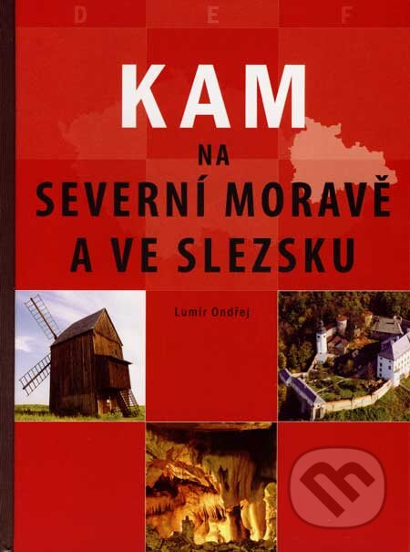 Kniha: Kam na severní Moravě a ve Slezsku (Lumír Ondřej). CPRESS, 2007 Kniha: Kam na severní Moravě a ve Slezsku (Lumír Ondřej). CPRESS, 2007