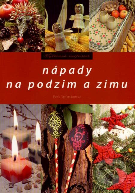 Kniha: Nápady na podzim a zimu (Pavla Šmikmátorová). Computer Press, 2007 Kniha: Nápady na podzim a zimu (Pavla Šmikmátorová). Computer Press, 2007