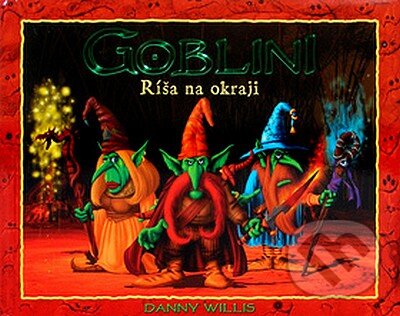 Kniha: Goblini - Ríša na okraji (Danny Willis). Eastone Books, 2007 Kniha: Goblini - Ríša na okraji (Danny Willis). Eastone Books, 2007