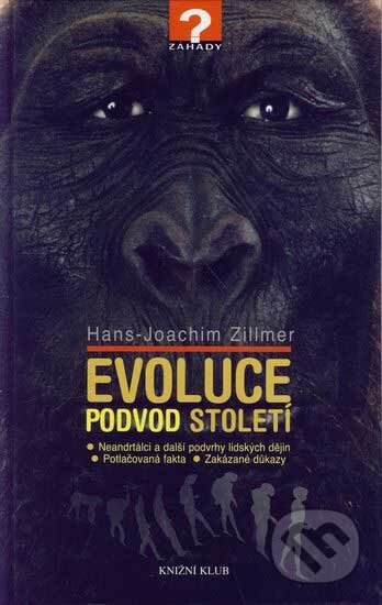 Kniha: Evoluce - Podvod století (Hans-Joachim Zillmer). Knižní klub, 2006 Kniha: Evoluce - Podvod století (Hans-Joachim Zillmer). Knižní klub, 2006