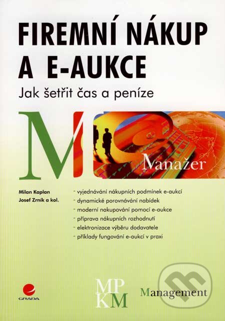Kniha: Firemní nákup a e-aukce (Milan Kaplan, Josef Zrník a kolektív). Grada, 2007 Kniha: Firemní nákup a e-aukce (Milan Kaplan, Josef Zrník a kolektív). Grada, 2007