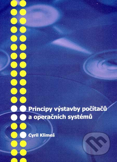 Kniha: Principy výstavby počítačů a operačních systémů (Cyril Klimeš). Kovosil, 2007 Kniha: Principy výstavby počítačů a operačních systémů (Cyril Klimeš). Kovosil, 2007