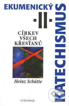 Kniha: Ekumenický katechismus II. (Heinz Schütte). Vyšehrad, 2003 Kniha: Ekumenický katechismus II. (Heinz Schütte). Vyšehrad, 2003