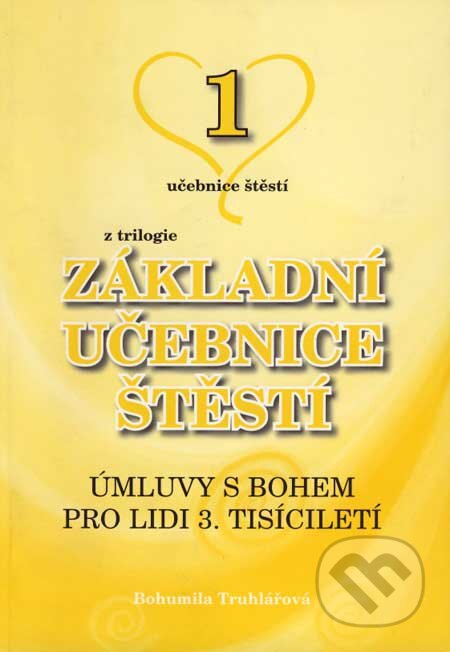 Kniha: Základní učebnice štěstí 1. (Bohumila Truhlářová). Nakladatelství Bohumily Truhlářové, 2006 Kniha: Základní učebnice štěstí 1. (Bohumila Truhlářová). Nakladatelství Bohumily Truhlářové, 2006