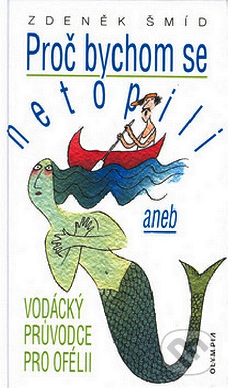 Kniha: Proč bychom se netopili (Zdeněk Šmíd). Olympia, 2002 Kniha: Proč bychom se netopili (Zdeněk Šmíd). Olympia, 2002