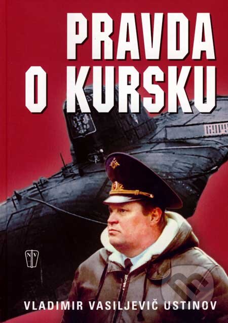 Kniha: Pravda o Kursku (Vladimir Vasiljevič Ustinov). Naše vojsko CZ, 2007 Kniha: Pravda o Kursku (Vladimir Vasiljevič Ustinov). Naše vojsko CZ, 2007