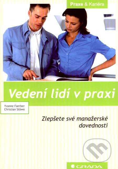 Kniha: Vedení lidí v praxi (Christian Stöwe a Yvonne Faerber). Grada, 2007 Kniha: Vedení lidí v praxi (Christian Stöwe a Yvonne Faerber). Grada, 2007