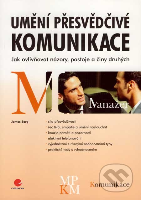 Kniha: Umění přesvědčivé komunikace (James Borg). Grada, 2007 Kniha: Umění přesvědčivé komunikace (James Borg). Grada, 2007
