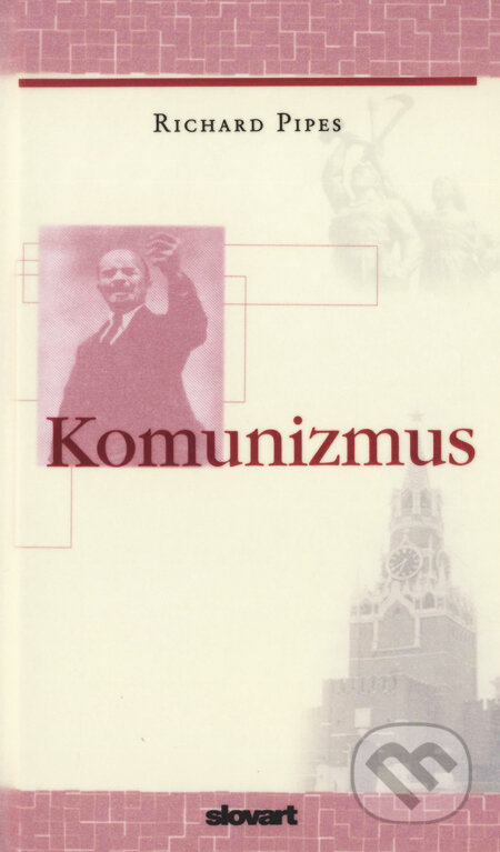 Kniha: Komunizmus (Richard Pipes). Slovart, 2007 Kniha: Komunizmus (Richard Pipes). Slovart, 2007