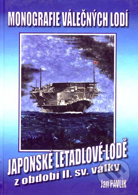 Kniha: Japonské letadlové lodě z období II. světové války (Jan Pavlík). Svět křídel, 2003 Kniha: Japonské letadlové lodě z období II. světové války (Jan Pavlík). Svět křídel, 2003