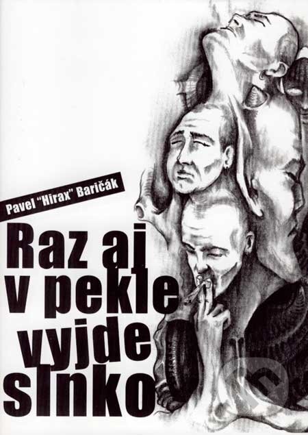 Kniha: Raz aj v pekle vyjde slnko (Pavel Hirax Baričák). HladoHlas, 2007 Kniha: Raz aj v pekle vyjde slnko (Pavel Hirax Baričák). HladoHlas, 2007
