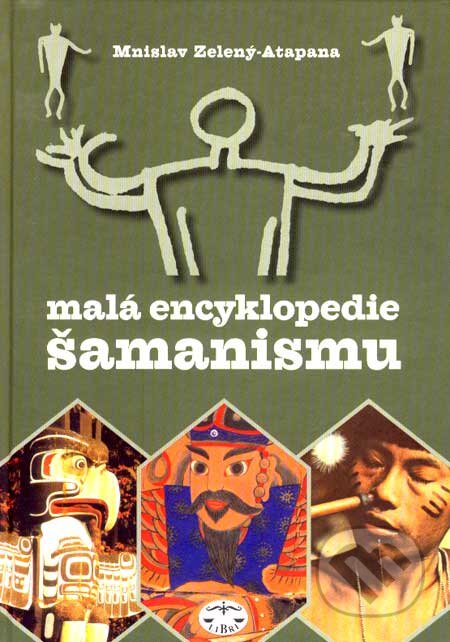 Kniha: Malá encyklopedie šamanismu (Mnislav Zelený-Atapana). Libri, 2007 Kniha: Malá encyklopedie šamanismu (Mnislav Zelený-Atapana). Libri, 2007