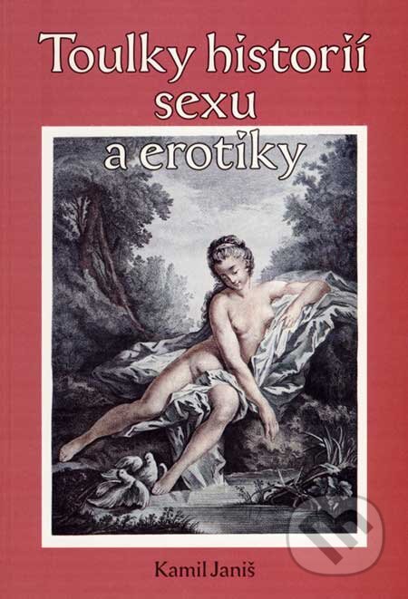 Kniha: Toulky historií sexu a erotiky (Kamil Janiš). Oftis, 2007 Kniha: Toulky historií sexu a erotiky (Kamil Janiš). Oftis, 2007