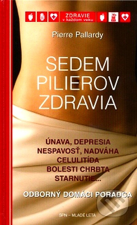Kniha: Sedem pilierov zdravia (Pierre Pallardy). Slovenské pedagogické nakladateľstvo - Mladé letá, 2007 Kniha: Sedem pilierov zdravia (Pierre Pallardy). Slovenské pedagogické nakladateľstvo - Mladé letá, 2007