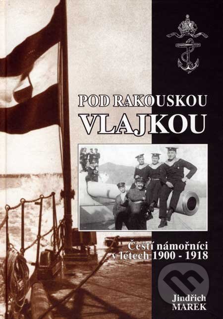 Kniha: Pod rakouskou vlajkou (Jindřich Marek). Svět křídel, 2003 Kniha: Pod rakouskou vlajkou (Jindřich Marek). Svět křídel, 2003