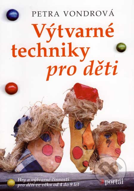 Kniha: Výtvarné techniky pro děti (Petra Vondrová). Portál, 2007 Kniha: Výtvarné techniky pro děti (Petra Vondrová). Portál, 2007