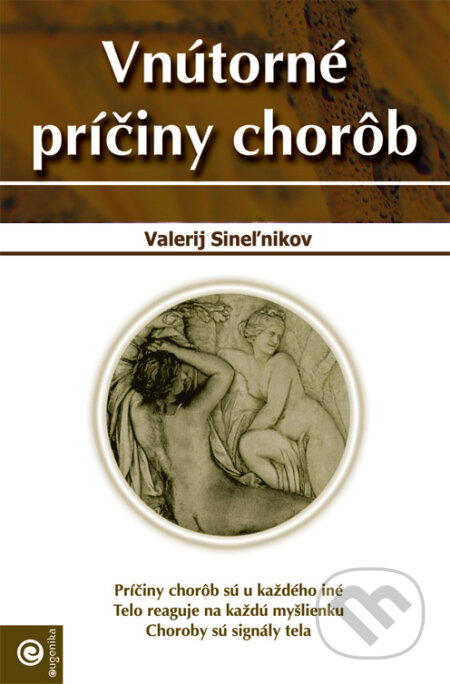 Kniha: Vnútorné príčiny chorôb (Valerij Sineľnikov). Eugenika, 2007 Kniha: Vnútorné príčiny chorôb (Valerij Sineľnikov). Eugenika, 2007