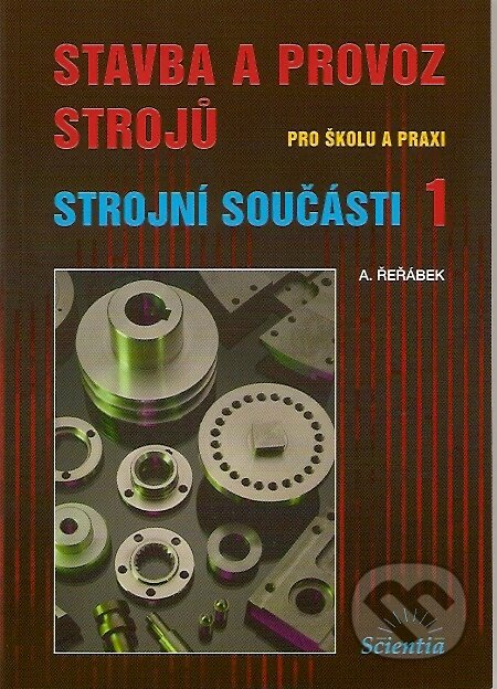 Kniha: Stavba a provoz strojů pro školu a praxi (Antonín Řeřábek). Scientia, 2006 Kniha: Stavba a provoz strojů pro školu a praxi (Antonín Řeřábek). Scientia, 2006