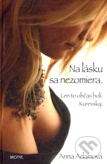 Kniha: Na lásku sa nezomiera. Len to občas bolí. Kurevsky. (Anna Adamová). Motýľ, 2007 Kniha: Na lásku sa nezomiera. Len to občas bolí. Kurevsky. (Anna Adamová). Motýľ, 2007