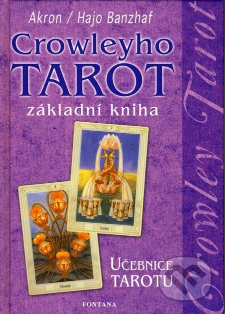 Kniha: Crowleyho tarot - základní kniha (C.F. Frey Akron a Hajo Banzhaf). Fontána, 2007 Kniha: Crowleyho tarot - základní kniha (C.F. Frey Akron a Hajo Banzhaf). Fontána, 2007