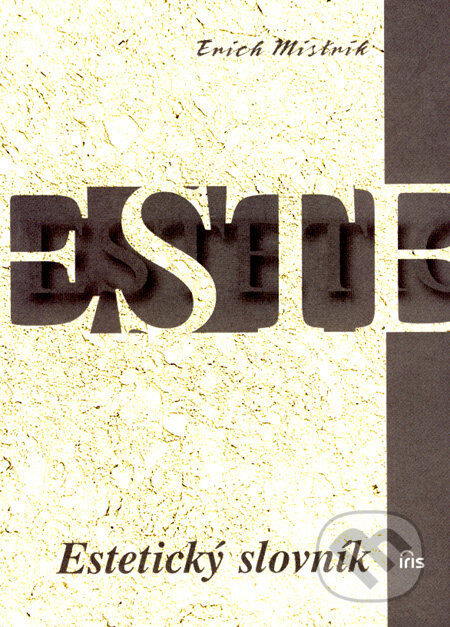Kniha: Estetický slovník (Erich Mistrík). IRIS, 2007 Kniha: Estetický slovník (Erich Mistrík). IRIS, 2007