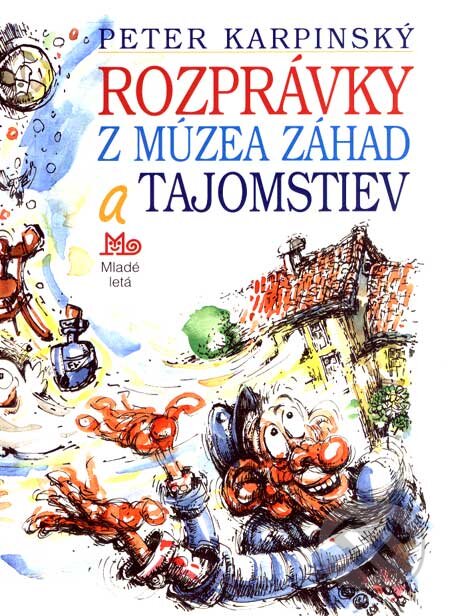 Kniha: Rozprávky z Múzea záhad a tajomstiev (Peter Karpinský). Slovenské pedagogické nakladateľstvo - Mladé letá, 2007 Kniha: Rozprávky z Múzea záhad a tajomstiev (Peter Karpinský). Slovenské pedagogické nakladateľstvo - Mladé letá, 2007