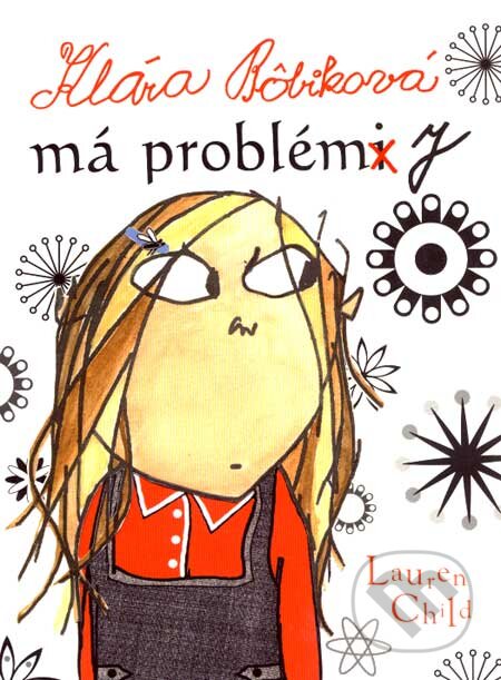 Kniha: Klára Bôbiková má problémy (Lauren Child). Slovart, 2007 Kniha: Klára Bôbiková má problémy (Lauren Child). Slovart, 2007