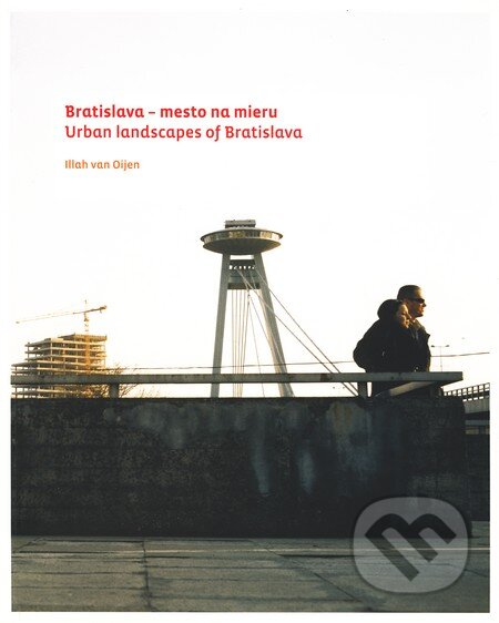 Kniha: Bratislava – mesto na mieru (Illah van Oijen). Slovart, 2007 Kniha: Bratislava – mesto na mieru (Illah van Oijen). Slovart, 2007