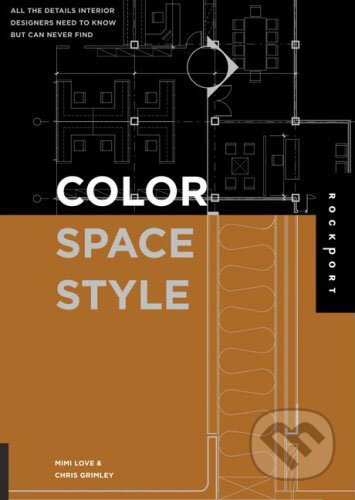 Kniha: Color, Space, and Style: All the Details Interior Designers Need to Know But Can Never Find (Mimi Love a Chris Grimley). Rockport, 2007 Kniha: Color, Space, and Style: All the Details Interior Designers Need to Know But Can Never Find (Mimi Love a Chris Grimley). Rockport, 2007