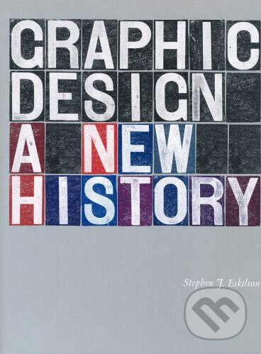 Kniha: Graphic Design: A New History (Stephen J. Eskilson). Laurence King Publishing, 2007 Kniha: Graphic Design: A New History (Stephen J. Eskilson). Laurence King Publishing, 2007
