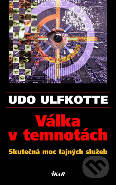 Kniha: Válka v temnotách (Udo Ulfkotte). Ikar CZ, 2007 Kniha: Válka v temnotách (Udo Ulfkotte). Ikar CZ, 2007