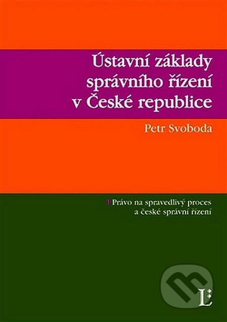 Ústavní základy správního řízení v České republice - Petr Svoboda, Linde, 2007