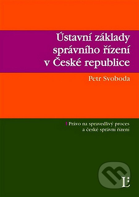 Kniha: Ústavní základy správního řízení v České republice (Petr Svoboda). Linde, 2007 Kniha: Ústavní základy správního řízení v České republice (Petr Svoboda). Linde, 2007