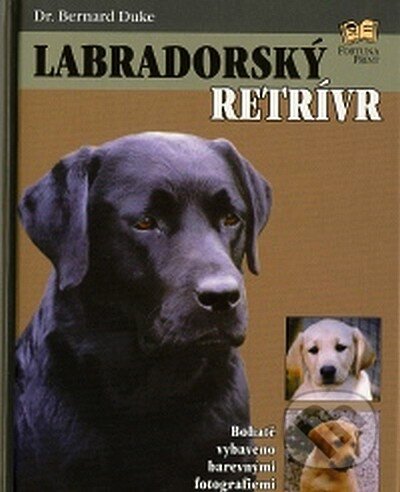 Kniha: Labradorský retrívr (Duke Bernard). Fortuna Print, 2007 Kniha: Labradorský retrívr (Duke Bernard). Fortuna Print, 2007