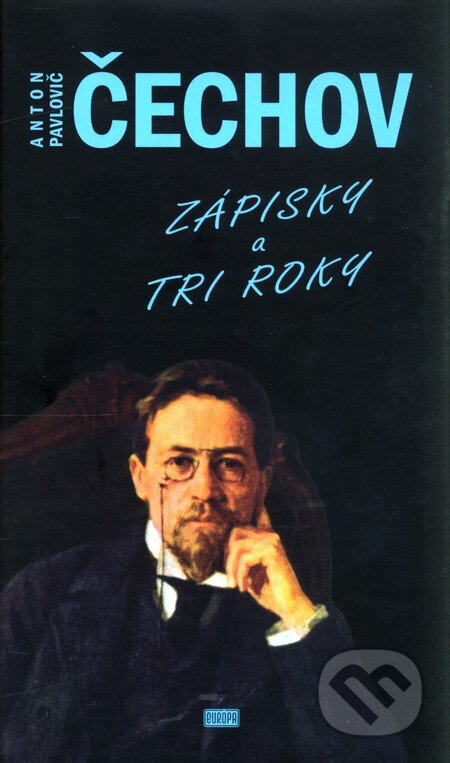 Kniha: Zápisky a Tri roky (Anton Pavlovič Čechov). Európa, 2007 Kniha: Zápisky a Tri roky (Anton Pavlovič Čechov). Európa, 2007