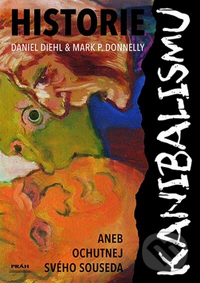 Kniha: Historie kanibalismu (Daniel Diehl a Mark P. Donnely). Práh, 2007 Kniha: Historie kanibalismu (Daniel Diehl a Mark P. Donnely). Práh, 2007