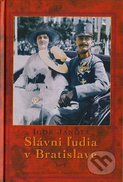 Kniha: Slávni ľudia v Bratislave (Igor Janota). Marenčin PT, 2007 Kniha: Slávni ľudia v Bratislave (Igor Janota). Marenčin PT, 2007