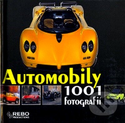 Kniha: Automobily - 1001 fotografií (Rebo). Rebo, 2007 Kniha: Automobily - 1001 fotografií (Rebo). Rebo, 2007