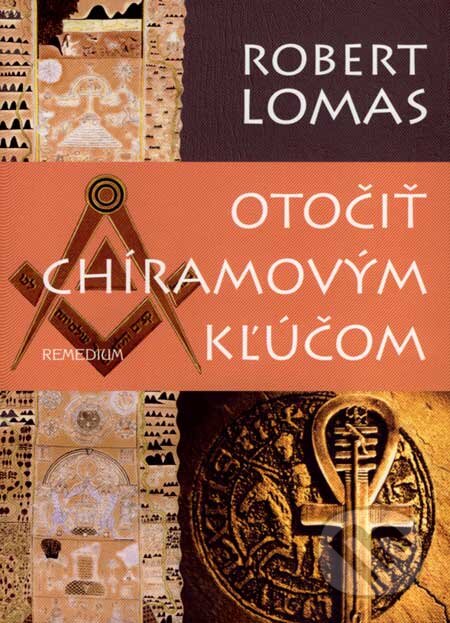 Kniha: Otočiť Chíramovým kľúčom (Robert Lomas), 2007 Kniha: Otočiť Chíramovým kľúčom (Robert Lomas), 2007