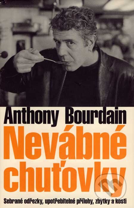Kniha: Nevábné chuťovky (Anthony Bourdain). Slovart CZ, 2007 Kniha: Nevábné chuťovky (Anthony Bourdain). Slovart CZ, 2007