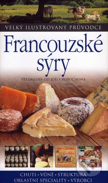 Kniha: Francouzské sýry (Slovart CZ). Slovart CZ, 2007 Kniha: Francouzské sýry (Slovart CZ). Slovart CZ, 2007