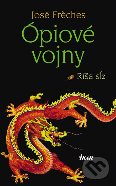 Kniha: Ópiove vojny 1. - Ríša sĺz (José Fréches). Ikar, 2007 Kniha: Ópiove vojny 1. - Ríša sĺz (José Fréches). Ikar, 2007