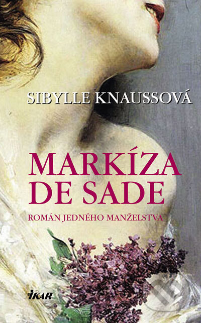 Kniha: Markíza de Sade (Sibylle Knauss). Ikar, 2007 Kniha: Markíza de Sade (Sibylle Knauss). Ikar, 2007