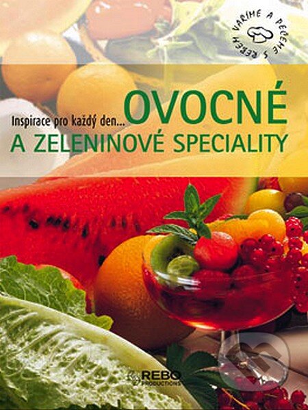 Kniha: Ovocné a zeleninové speciality (Rebo). Rebo, 2007 Kniha: Ovocné a zeleninové speciality (Rebo). Rebo, 2007