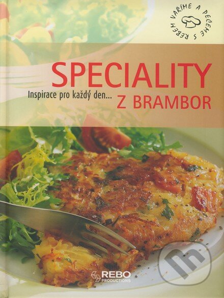 Kniha: Speciality z brambor (Rebo). Rebo, 2007 Kniha: Speciality z brambor (Rebo). Rebo, 2007