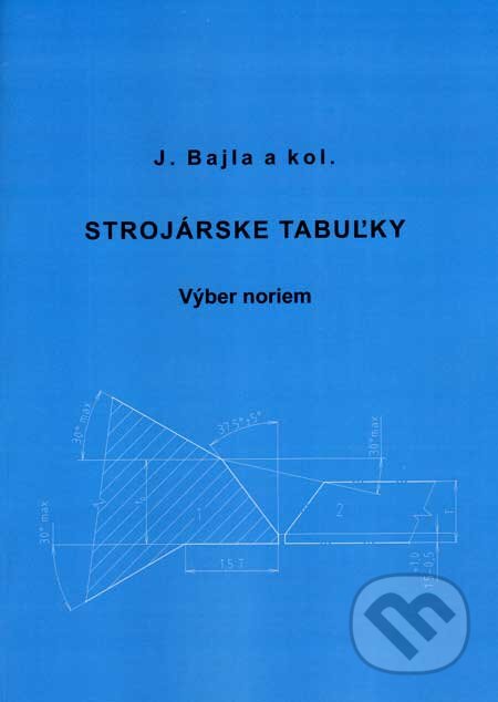 Kniha: Strojárske tabuľky (Jozef Bajla a kolektív). Slovenský ústav technickej normalizácie, 2007 Kniha: Strojárske tabuľky (Jozef Bajla a kolektív). Slovenský ústav technickej normalizácie, 2007